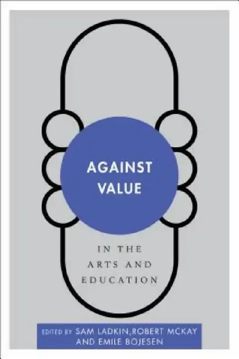 Cover of Against Value in the Arts and Education