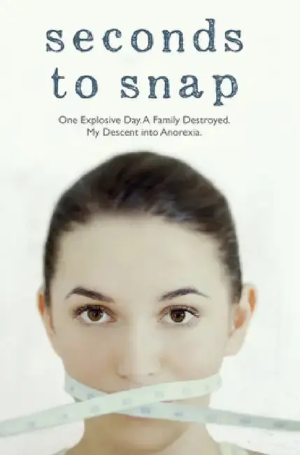 Cover of Seconds to Snap - One Explosive Day. A Family Destroyed. My Descent into Anorexia.
