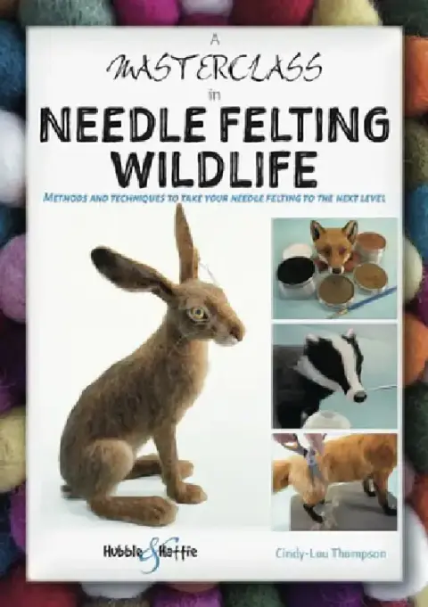 Cover of A Masterclass in Needle Felting Wildlife