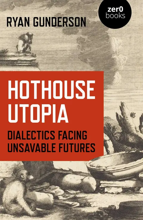 Cover of Hothouse Utopia - Dialectics Facing Unsavable Futures