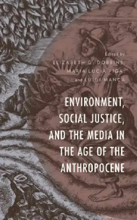 Cover of Environment, Social Justice, and the Media in the Age of the Anthropocene