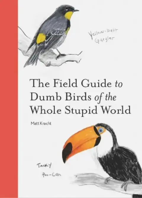 Cover of The Field Guide to Dumb Birds of the Whole Stupid World