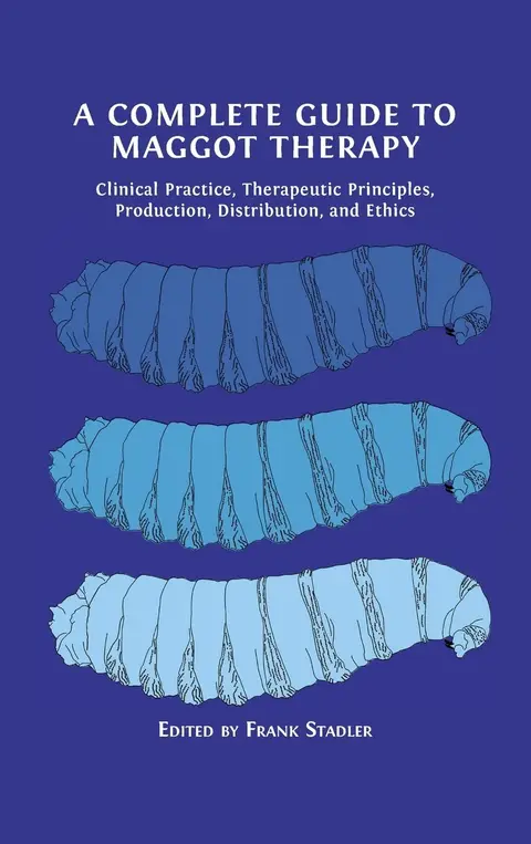 Cover of A Complete Guide to Maggot Therapy