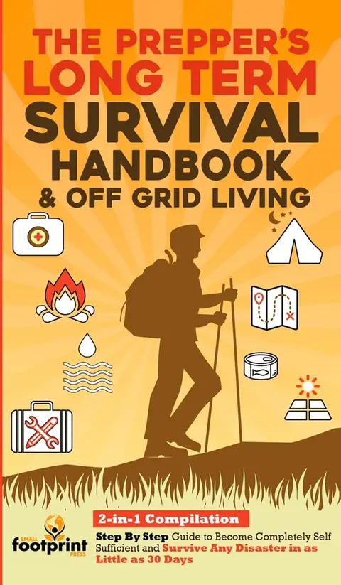Cover of The Prepper's Long-Term Survival Handbook & Off Grid Living: 2-in-1 Compilation Step By Step Guide to Become Completely Self Sufficient and Survive ... Little as 30 Days (Self Sufficient Survival)