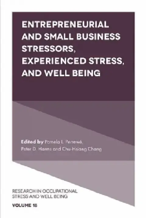 Cover of Entrepreneurial and Small Business Stressors, Experienced Stress, and Well Being