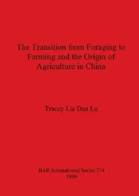 Cover of The Transition from Foraging to Farming and the Origin of Agriculture in China