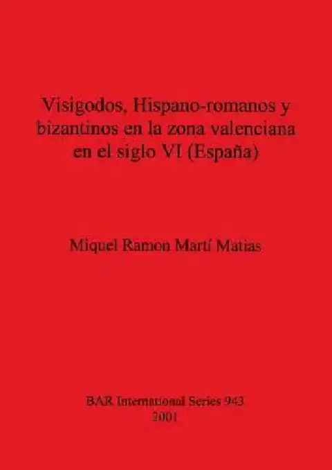 Cover of Visigodos, Hispano-romanos y bizantinos en la zona valenciana en el siglo VI (España)