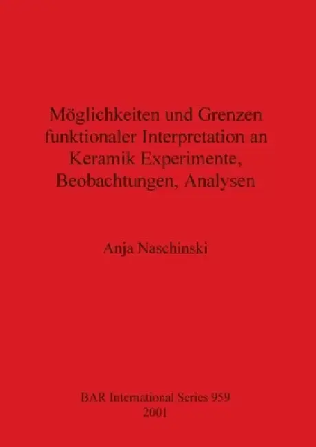 Cover of Möglichkeiten und Grenzen funktionaler Interpretation an Keramik Experimente, Beobachtungen, Analysen