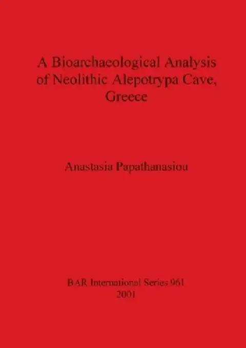 Cover of A Bioarchaeological Analysis of Neolithic Alepotrypa Cave, Greece