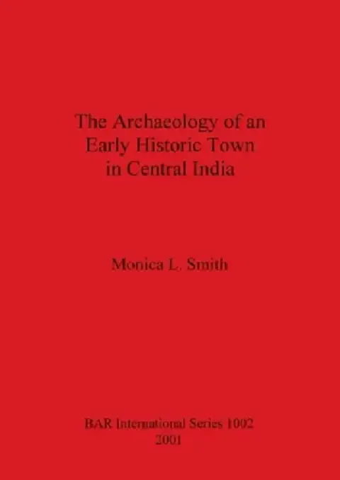 Cover of The Archaeology of an Early Historic Town in Central India