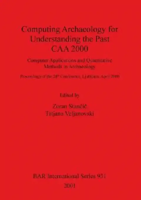 Cover of Computing Archaeology for Understanding the Past - CAA 2000