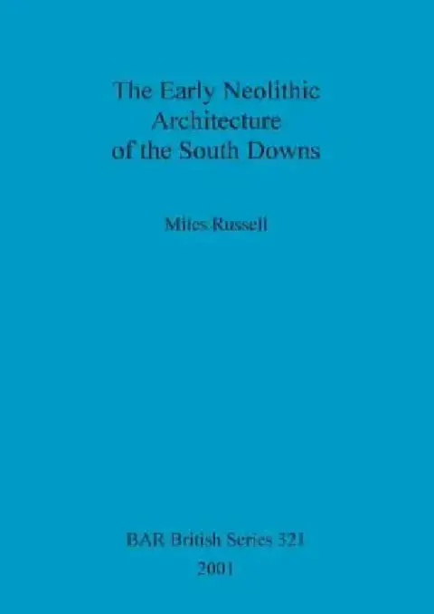 Cover of The Early Neolithic Architecture of the South Downs