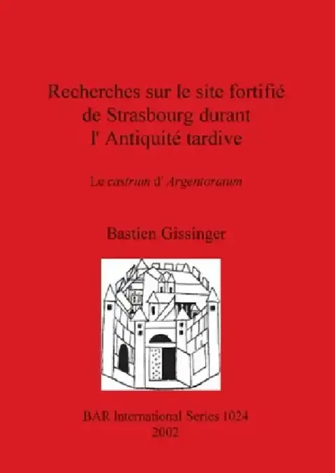 Cover of Recherches sur le site fortifié de Strasbourg durant l'Antiquité tardive