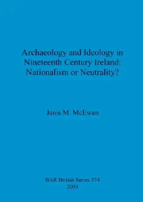 Cover of Archaeology and Ideology in Nineteenth Century Ireland - Nationalism or Neutrality?