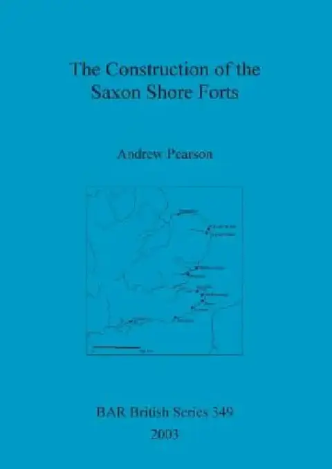 Cover of The Construction of the Saxon Shore Forts