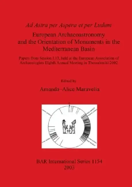 Cover of Ad Astra per Aspera et per Ludum - European Archaeoastronomy and the Orientation of Monuments in the Mediterranean Basin