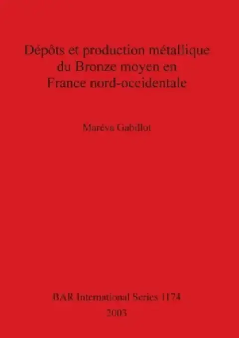 Cover of Dépôts et production métallique du Bronze moyen en France nord-occidentale