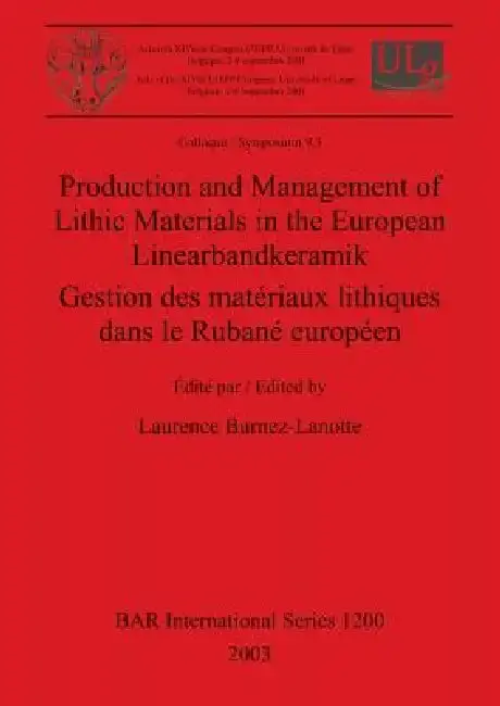 Cover of Production and Management of Lithic Materials in the European Linearbandkeramik / Gestion des matériaux lithiques dans le Rubané européen