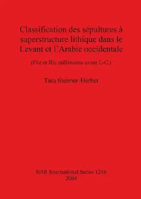 Cover of Classification des sépultures à superstructure lithique dans le Levant et l'Arabie occidentale