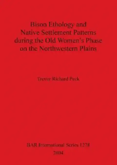 Cover of Bison Ethology and Native Settlement Patterns during the Old Women's Phase on the Northwestern Plains