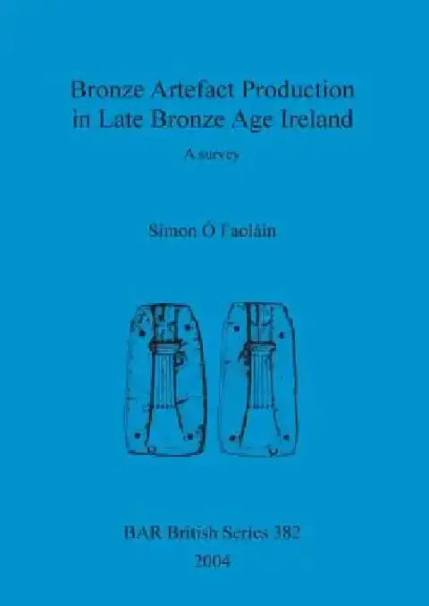 Cover of Bronze Artefact Production in Late Bronze Age Ireland