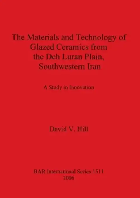 Cover of The Materials and Technology of Glazed Ceramics from the Deh Luran Plain, Southwestern Iran