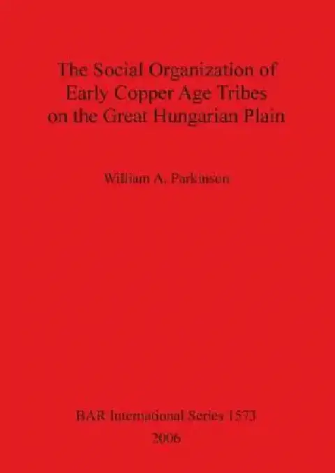Cover of The Social Organization of Early Copper Age Tribes on the Great Hungarian Plain