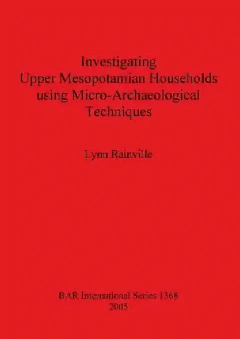 Cover of Investigating Upper Mesopotamian Households using Micro-Archaeological Techniques