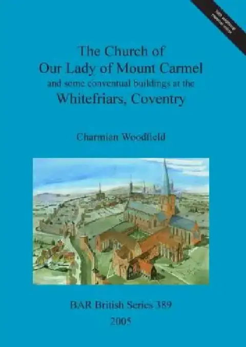 Cover of The Church of Our Lady of Mount Carmel and some conventual buildings at the Whitefriars, Coventry