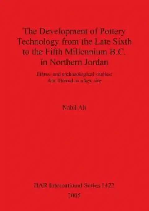 Cover of The Development of Pottery Technology from the Late Sixth to the Fifth Millennium B.C. in Northern Jordan
