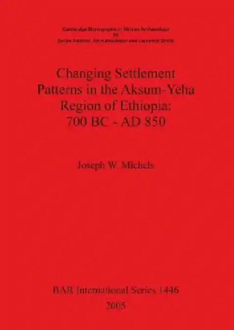 Cover of Changing Settlement Patterns in the Aksum-Yeha Region of Ethiopia
