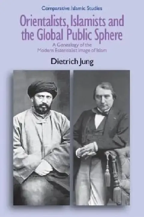 Cover of Orientalists, Islamists and the Global Public Sphere