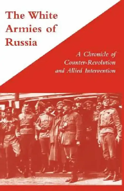 Cover of WHITE ARMIES OF RUSSIAA Chronicle of Counter-Revolution and Allied Intervention