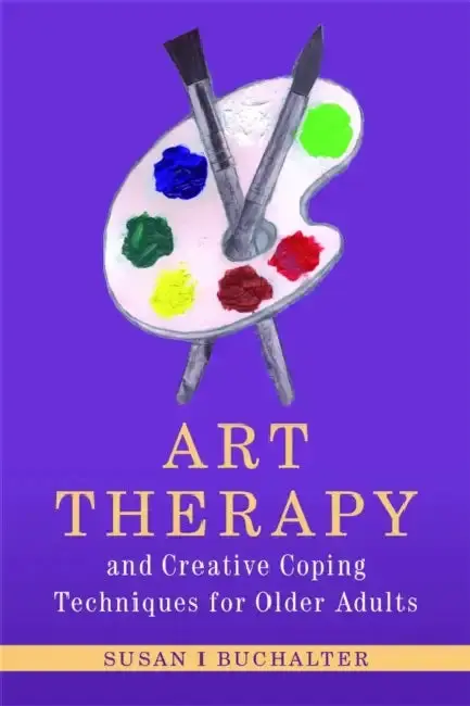 Cover of Art Therapy and Creative Coping Techniques for Older Adults