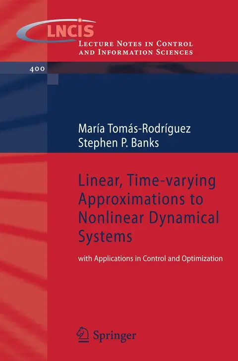 Cover of Linear, Time-varying Approximations to Nonlinear Dynamical Systems with Applications in Control and Optimization