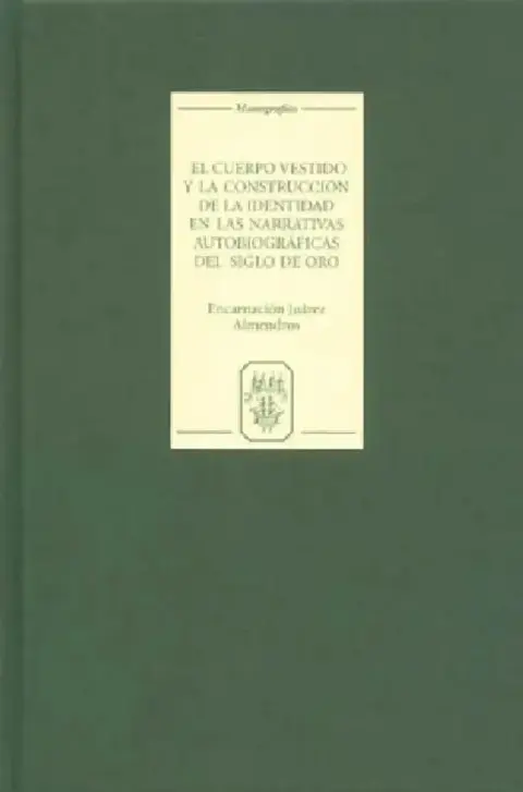 Cover of El Cuerpo Vestido Y La Construcción de la Identidad En Las Narrativas Autobiográficas del Siglo de Oro