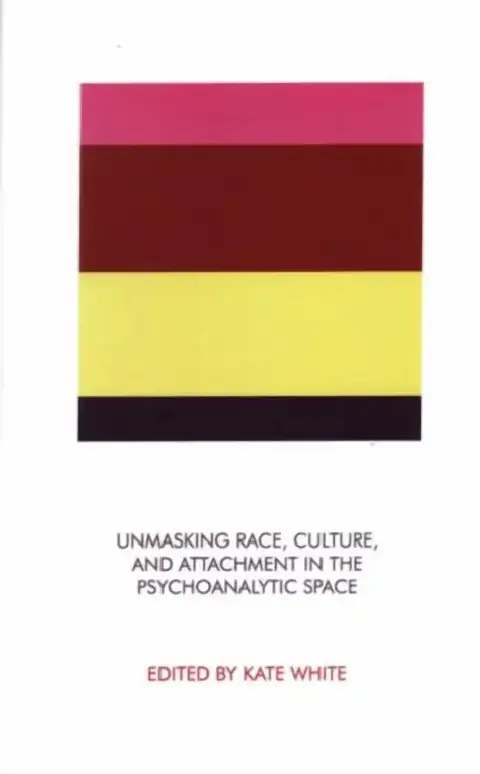 Cover of Unmasking Race, Culture, and Attachment in the Psychoanalytic Space