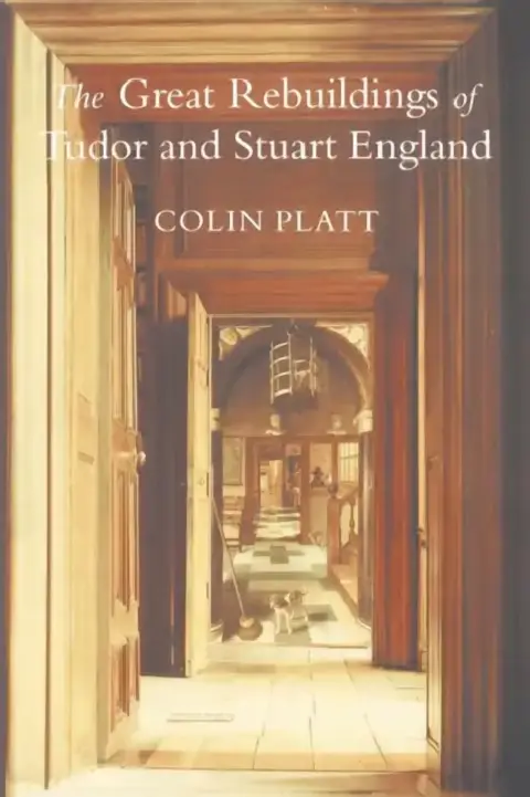 Cover of The Great Rebuildings Of Tudor And Stuart England
