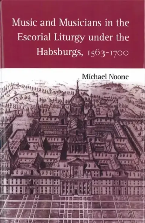 Cover of Music and Musicians in the Escorial Liturgy Under the Habsburgs, 1563-1700