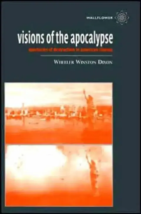 Cover of Visions of the Apocalypse Spectacles of Destruction in American Cinema