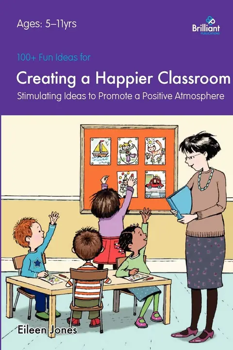 Cover of 100+ Fun Ideas for a Creating a Happier Classroom