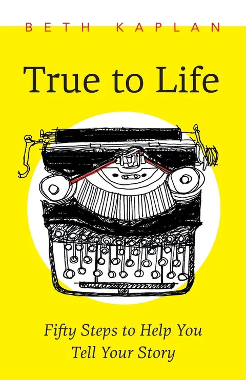 Cover of True to Life: Fifty Steps to Help You Write Your Story