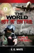 Cover of The World Out of Control How It Will End ... Book Four