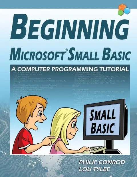 Cover of Beginning Microsoft Small Basic - A Computer Programming Tutorial - Color Illustrated 1.0 Edition