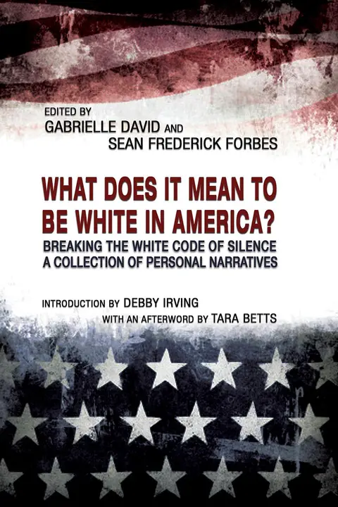 Cover of What Does it Mean to be White in America? – Breaking the White Code of Silence, A Collection of Personal Narratives