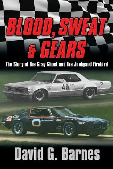 Cover of Blood, Sweat & Gears. The Story of the Gray Ghost and the Junkyard Firebird