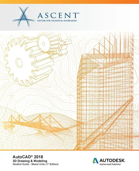 Cover of AutoCAD 2018 3D Drawing & Modeling - Mixed Units