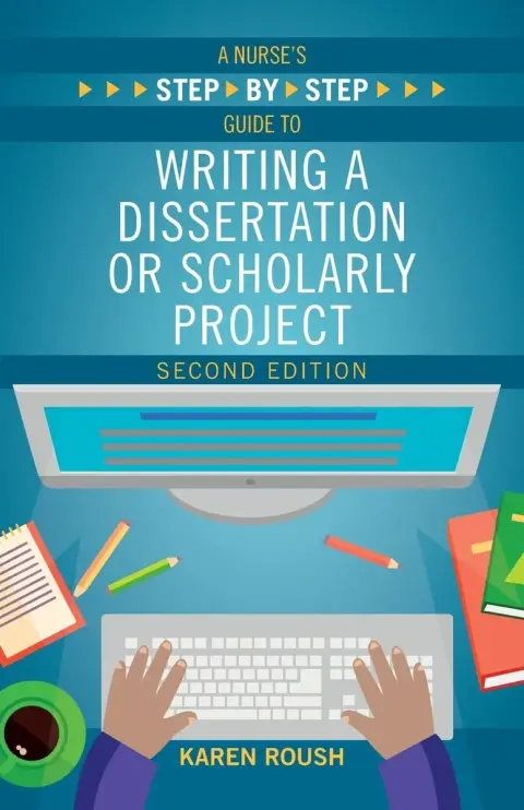 Cover of A Nurse's Step-By-Step Guide to Writing A Dissertation or Scholarly Project, Second Edition