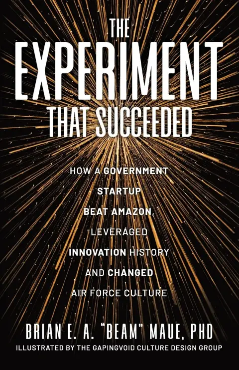 Cover of The Experiment That Succeeded How a Government Startup Beat Amazon, Leveraged Innovation History and Changed Air Force Culture