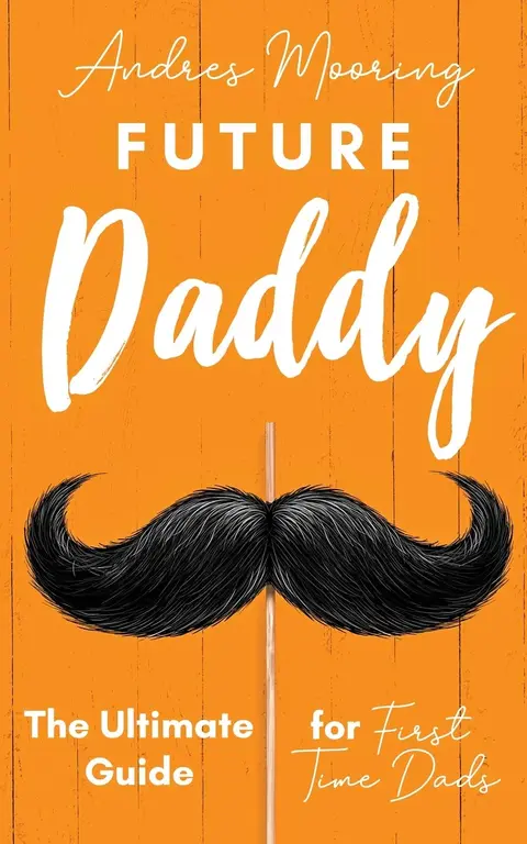 Cover of Future Daddy the Ultimate Guide for First Time Dads